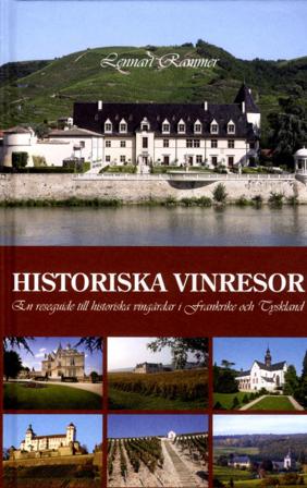 Historiska vinresor : en reseguide till historiska vingårdar i Frankrike och Tyskland - Bok av Lennart Rammer - Inbunden