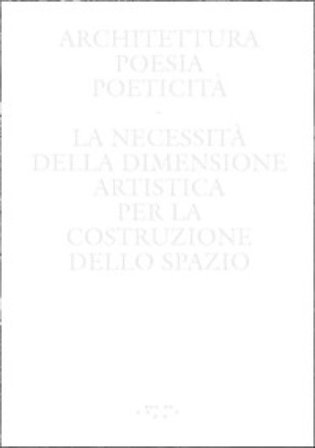 Architettura, poesia, poeticità. La necessità della dimensione artistica per la costruzione dello spazio Orazio Carpenzano