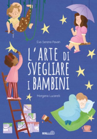 L'arte di svegliare i bambini. Ediz. a colori Eva Serena Pavan