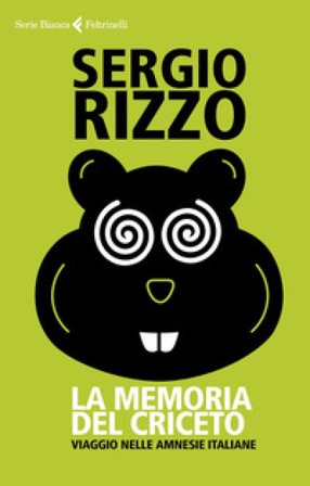 La memoria del criceto. Viaggio nelle amnesie italiane Sergio Rizzo