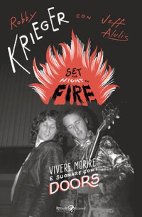 Set the night on fire. Vivere, morire e suonare con i Doors Robby Krieger