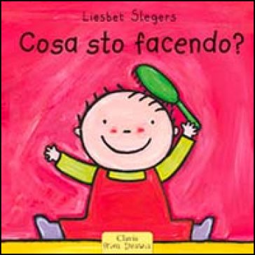 Cosa sto facendo? Ediz. illustrata Liesbet Slegers