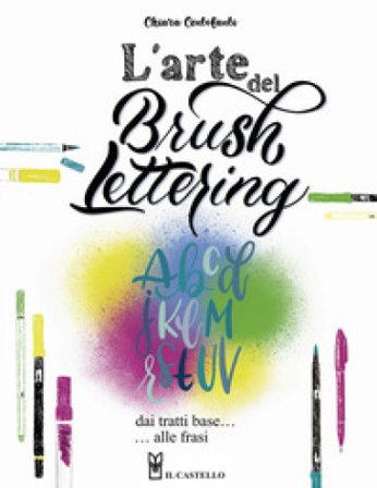 L'arte del brush lettering. Dai tratti base alle frasi Chiara Centofanti