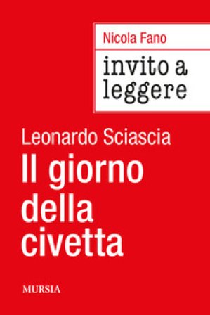 Invito a leggere «Il giorno della civetta» di Leonardo Sciascia Nicola Fano