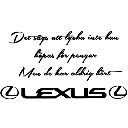 Väggord/Bildekor - Det sägs att lycka.... Lexus