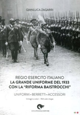 Regio Esercito Italiano. La Grande Uniforme del 1933 con la «Riforma Baistrocchi». Uniformi, berretti, accessori. Ediz. multilingue Gianluca Zagarri
