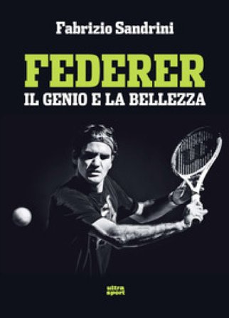 Federer. Il genio e la bellezza Fabrizio Sandrini