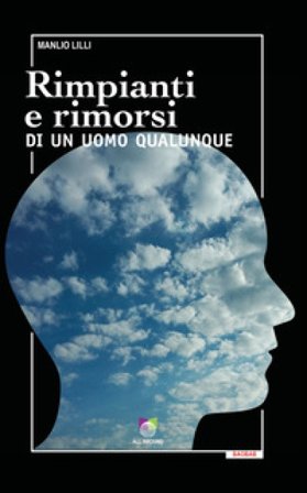 Rimpianti e rimorsi di un uomo qualunque Manlio Lilli