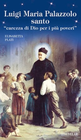 Luigi Maria Palazzolo santo. «Carezza di Dio per i più poveri» Elisabetta Plati