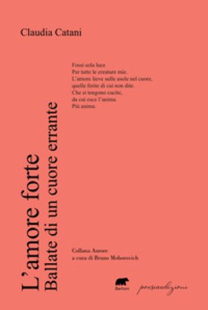 L'amore forte. Ballate di un cuore errante Claudia Catani