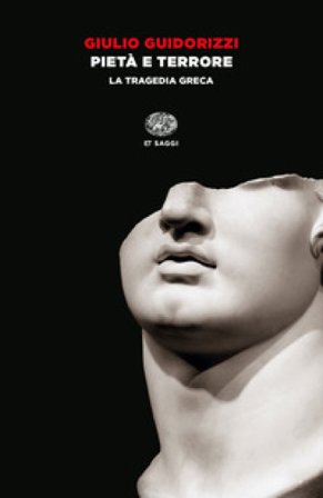 Pietà e terrore. La tragedia greca Giulio Guidorizzi