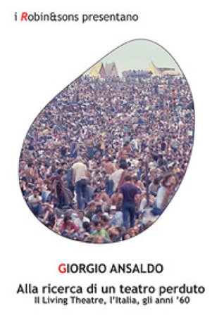Alla ricerca di un teatro perduto. Il Living Theatre, l'Italia, gli anni '60 Giorgio Ansaldo