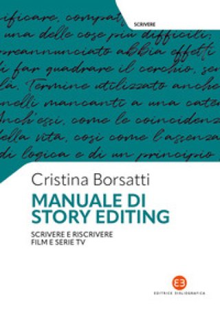 Manuale di story editing. Scrivere e riscrivere film e serie tv Cristina Borsatti
