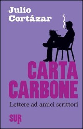 Carta carbone. Lettere ad amici scrittori. Vol. 1 Julio Cortàzar