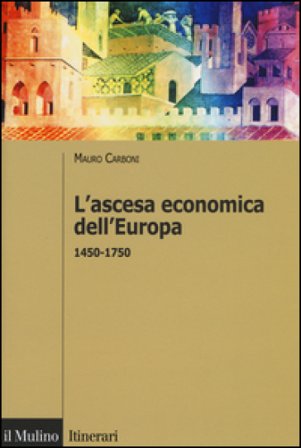 L'ascesa economica dell'Europa (1450-1750) Mauro Carboni