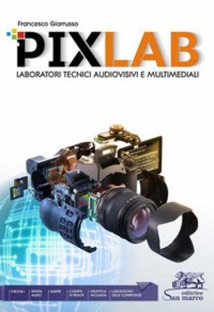 Pixlab. Laboratori tecnici audiovisivi e multimediali. Per gli Ist. tecnici e professionali. Con e-book. Con espansione online Francesco Giarrusso