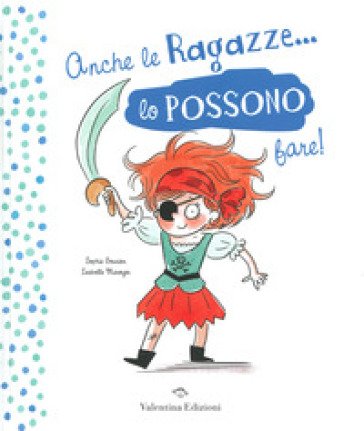 Anche le ragazze lo possono fare! Anche i ragazzi lo possono fare! Ediz. a colori Sophie Gourion