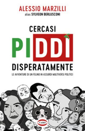 Cercasi Piddì disperatamente. Le avventure di un felino in assurdi multiversi politici Alessio Marzilli