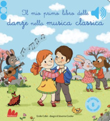 Il mio primo libro delle danze nella musica classica. Ediz. a colori Emilie COLLET