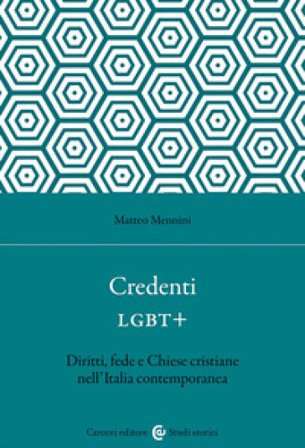Credenti LGBT+. Diritti, fede e Chiese cristiane nell'Italia contemporanea Matteo Mennini