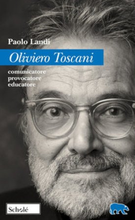 Oliviero Toscani. Comunicatore, provocatore, educatore Paolo Landi