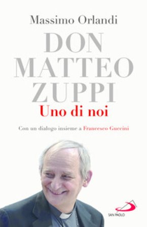 Don Matteo Zuppi. Uno di noi Massimo Orlandi