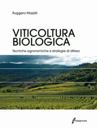 Viticoltura biologica. Tecniche agronomiche e strategie di difesa Ruggero Mazzilli