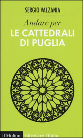 Andare per le cattedrali di Puglia. Ediz. illustrata Sergio Valzania