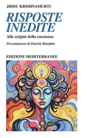 Risposte inedite. Alle origini della coscienza Jiddu Krishnamurti