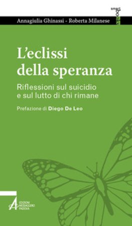L'eclissi della speranza. Riflessioni sul suicidio e sul lutto di chi rimane Annagiulia Ghinassi