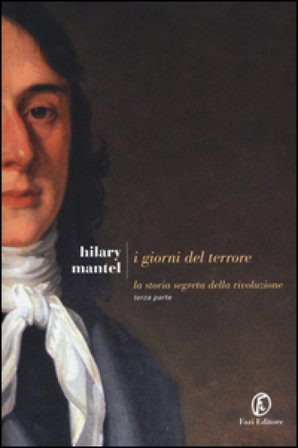 I giorni del terrore. La storia segreta della rivoluzione. Vol. 3 Hilary Mantel