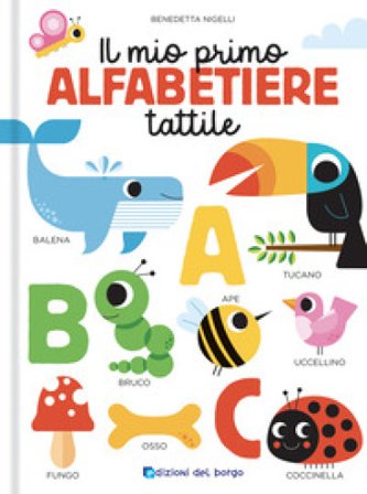 Il mio primo alfabetiere tattile. Toccalibri. Ediz. a colori Benedetta Nigelli