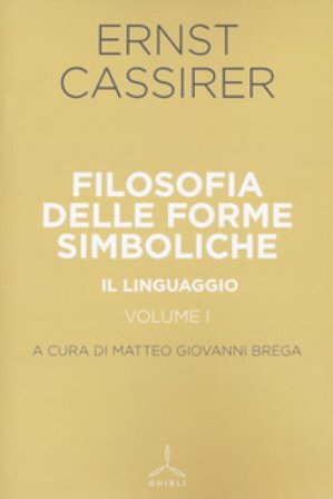 Filosofia delle forme simboliche. Vol. 1: Il linguaggio Ernst Cassirer