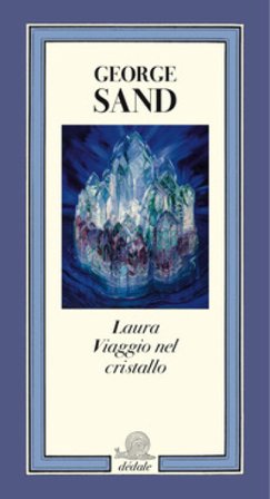 Laura. Viaggio nel cristallo. Ediz. illustrata George Sand