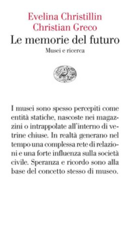Le memorie del futuro. Musei e ricerca Evelina Christillin