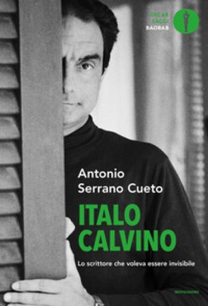 Italo Calvino. Lo scrittore che voleva essere invisibile Antonio Serrano Cueto