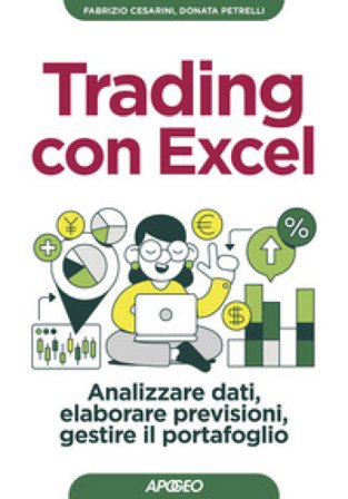 Trading con Excel. Analizzare dati, elaborare previsioni, gestire il portafoglio Donata Petrelli