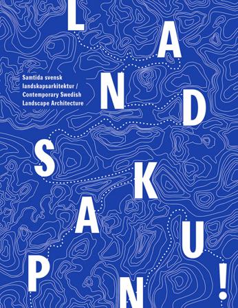 Landskap Nu! : samtida svensk landskapsarkitektur - Bok av Anders Kling, Åsa Drougge, m.fl. - Danskt band