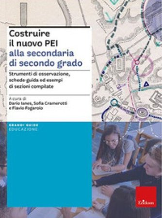 Costruire il nuovo PEI alla secondaria di secondo grado. Strumenti di osservazione, schede-guida ed esempi di sezioni compilate. Ediz. a spirale. 