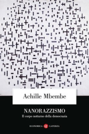 Nanorazzismo. Il corpo notturno della democrazia Achille Mbembe