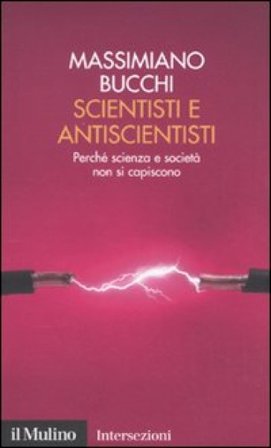 Scientisti e antiscientisti. Perché scienza e società non si capiscono Massimiano Bucchi