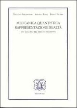 Meccanica quantistica, rappresentazione, realtà. Un dialogo tra fisica e filosofia Niccolò Argentieri