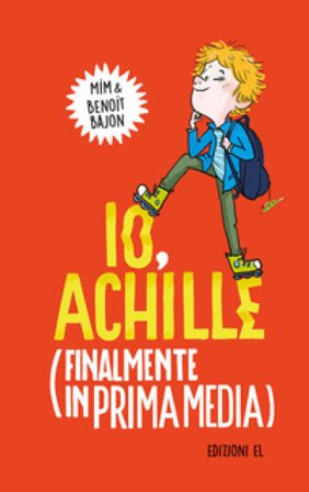 Io, Achille (finalmente in prima media). Ediz. illustrata Benoit Bajon