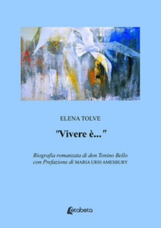«Vivere è...». Biografia romanzata di don Tonino Bello Elena Tolve