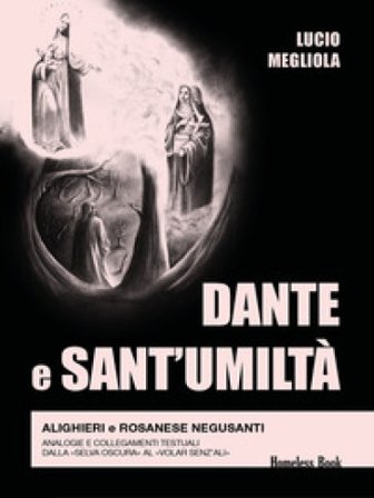 Dante e Sant'Umiltà. Alighieri e Rosanese Negusanti: analogie e collegamenti testuali, dalla «selva oscura» al «volar senz'ali» Lucio Megliola