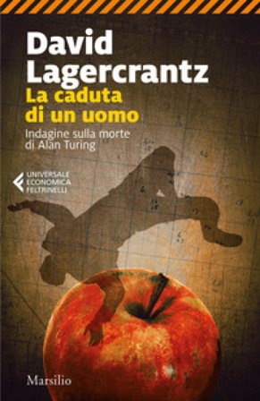 La caduta di un uomo. Indagine sulla morte di Alan Turing David Lagercrantz