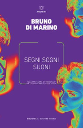 Segni, sogni, suoni. Quarant'anni di videoclip da David Bowie a Lady Gaga Bruno Di Marino