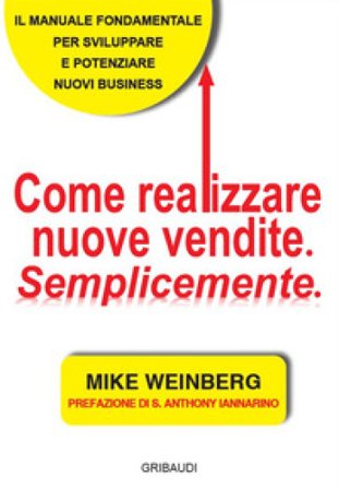 Come realizzare nuove vendite. Semplicemente Mike Weinberg