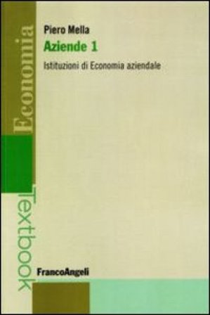 Aziende. Vol. 1: Istituzioni di economia aziendale Piero Mella