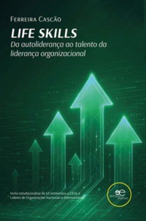 Life skills. Da autoliderança ao talento da liderança organizacional Ferreira Cascão
